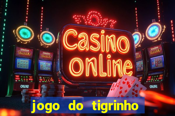 jogo do tigrinho bonus sem deposito